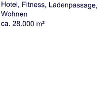 Hotel, Fitness, Ladenpassage, Wohnen ca. 28.000 m